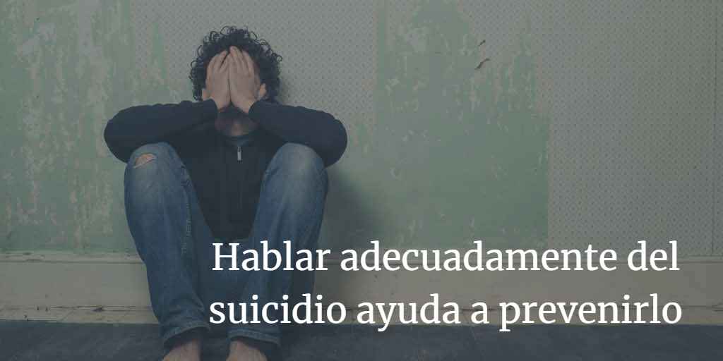 Hablar adecuadamente del suicidio ayuda a prevenirlo